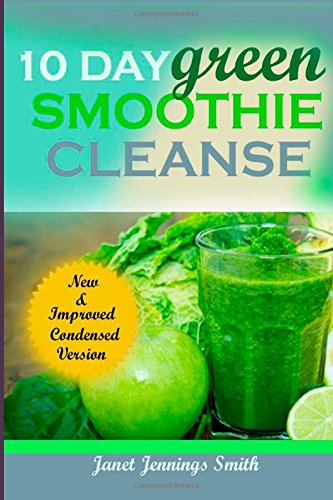 Imagen de archivo de 10 Day Green Smoothie Cleanse: How to Lose Up to 15lbs. in 10 Days. ( New and improved condensed version.) a la venta por GloryBe Books & Ephemera, LLC