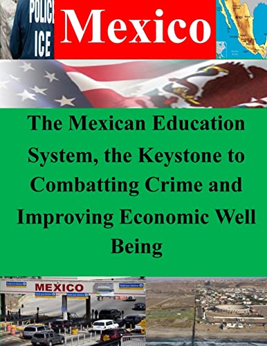 Beispielbild fr The Mexican Education System, the Keystone to Combatting Crime and Improving Economic Well Being zum Verkauf von THE SAINT BOOKSTORE