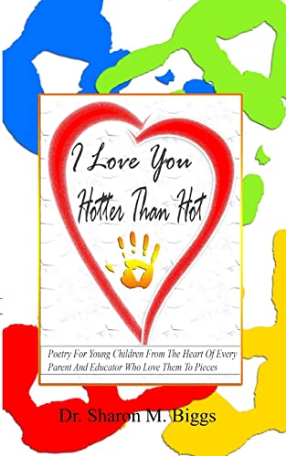 Stock image for I Love You Hotter Than Hot: Poetry For Young Children From The Heart Of Every Parent And Educator Who Love Them To Pieces for sale by THE SAINT BOOKSTORE