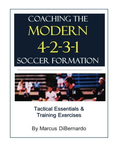 Beispielbild fr Coaching the Modern 4-2-3-1 Soccer Formation : Tactical Essentials and Training Exercises zum Verkauf von Better World Books