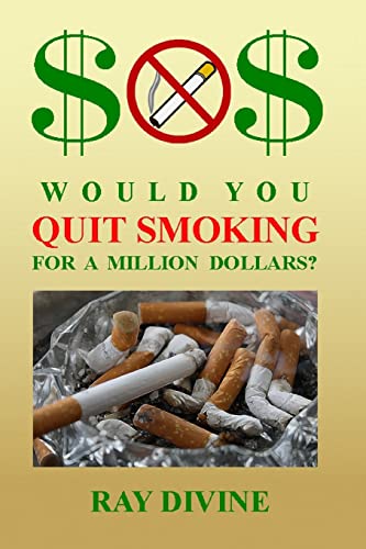 Stock image for Would You Quit Smoking for a Million Dollars?: How to Quit Smoking to Become Wealthy, Not Just Healthy for sale by THE SAINT BOOKSTORE