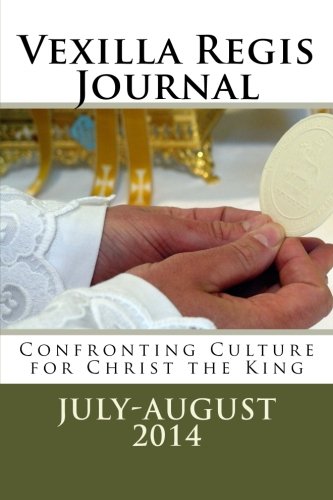 9781500419103: Vexilla Regis Journal: Confronting Culture for Christ the King: Volume 1