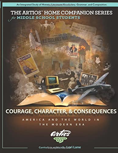 Beispielbild fr Courage, Character, and Consequences: America and the World in the Modern Era (The Artios Home Companion Series (Middle School)) zum Verkauf von SecondSale