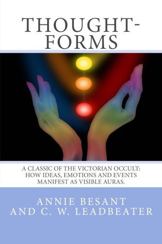 9781500425081: Thought-Forms: A Classic of the Victorian Occult: How Ideas, Emotions And Events Manifest As Visible Auras.