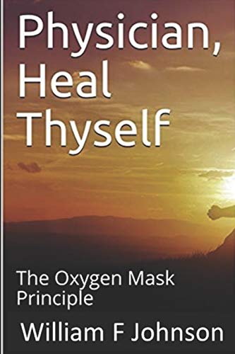 9781500426361: Physician, Heal Thyself: The Oxygen Mask Principle