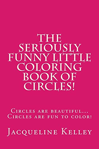 9781500436483: The Seriously Funny Coloring Book Of Circles!: Circles are beautiful...Circles are fun to color!: Volume 3