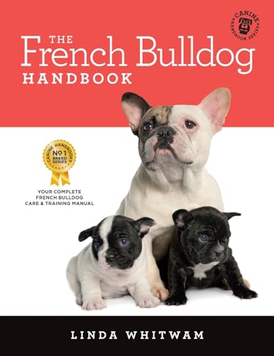 Beispielbild fr The French Bulldog Handbook: The Essential Guide for New and Prospective French Bulldog Owners (Canine Handbooks) zum Verkauf von BooksRun