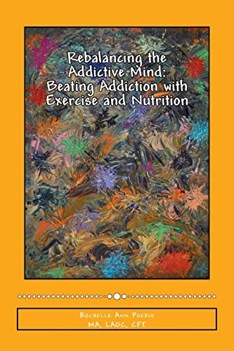 Beispielbild fr Rebalancing the Addictive Mind: Beating Addiction with Exercise and Nutrition zum Verkauf von BooksRun