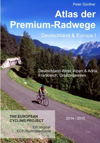 Beispielbild fr Atlas der Premium-Radwege Deutschland und Europa I: Deutschland-West, Alpen & Adria, Frankreich, Grobritannien zum Verkauf von medimops