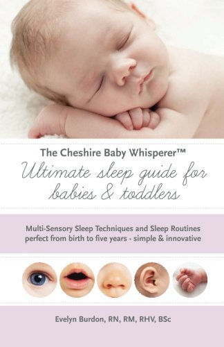 Beispielbild fr The Cheshire Baby Whisperer Ultimate sleep guide for babies & toddlers: Multi-Sensory Sleep Techniques and Sleep Routines perfect from birth to five years - simple & innovative zum Verkauf von ThriftBooks-Dallas