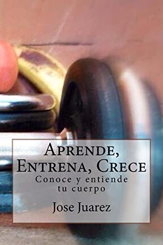 Stock image for Aprende, Entrena, Crece: Conoce y entiende tu cuerpo (Spanish Edition) for sale by Lucky's Textbooks