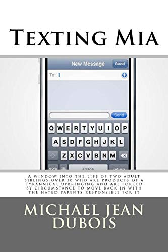 9781500458645: Texting Mia: A window into the life of two adult siblings over 30 who are the products of a tyrannical upbringing and are forced by circumstance to ... hated parents responsible for it.: Volume 1