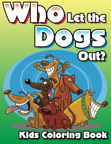 9781500462963: Who Let The Dogs Out? Kids Coloring Book: Volume 7