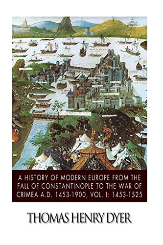 9781500470777: A History of Modern Europe from the Fall of Constantinople to the War of Crimea A.D. 1453-1900, Vol. I: 1453-1525