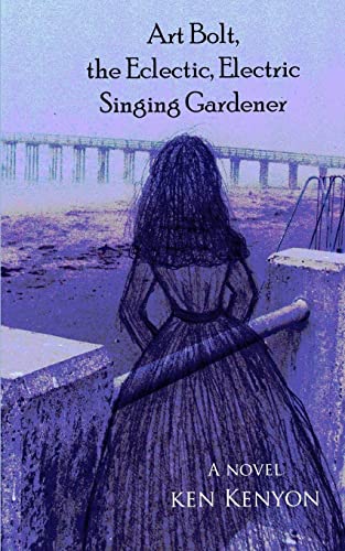 9781500472726: Art Bolt, the Eclectic, Electric Singing Gardener