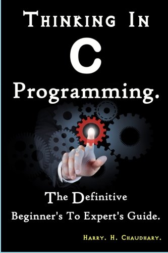 Imagen de archivo de Thinking In C Programming :: The Definitive Beginner*s To Expert*s Guide. a la venta por dsmbooks