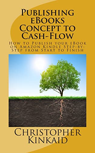 Stock image for Publishing eBooks Concept to Cash-Flow: How to Publish your eBook on Amazon Kindle Step-by-Step from Start to Finish for sale by Lucky's Textbooks