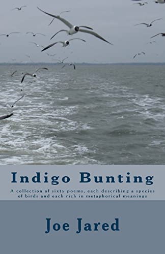 Stock image for Indigo Bunting: A collection of sixty poems, each describing a species of birds and each rich in metaphorical meanings for sale by ThriftBooks-Dallas
