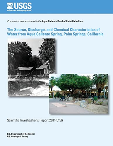 9781500485689: The Source, Discharge, and Chemical Characteristics of Water from Agua Caliente Spring, Palm Springs, California