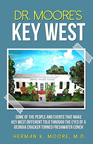 Beispielbild fr Dr. Moore's Key West: Some of the People and Events that Make Key West Different Told Trough The Eyes of a Georgia Cracker Turned Freshwater Conch zum Verkauf von SecondSale