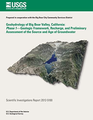 Stock image for Geohydrology of Big Bear Valley, California: Phase 1- Geoglogic Framework, Recharge, and Preliminary Assessment of the Source and Age of Groundwater for sale by THE SAINT BOOKSTORE