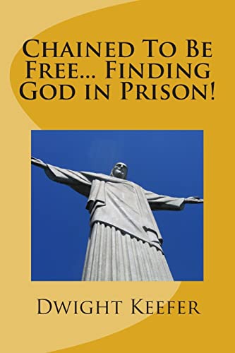 Stock image for Chained To Be Free. Finding God in Prison! for sale by THE SAINT BOOKSTORE