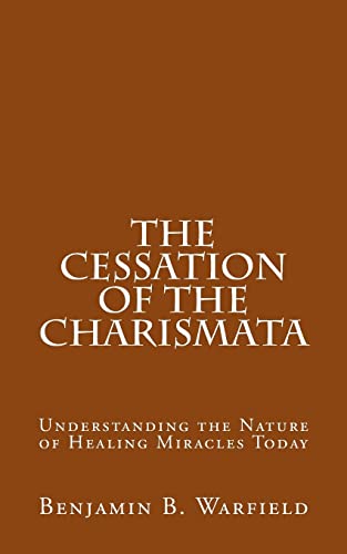 Beispielbild fr The Cessation of the Charismata: Understanding the Nature of Healing Miracles Today zum Verkauf von Save With Sam