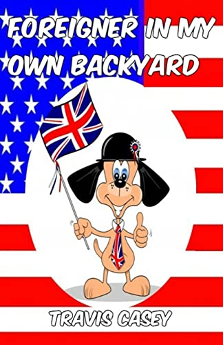 Stock image for Foreigner In My Own Backyard: 1 (Travis Casey's Real Life Adventures) for sale by WorldofBooks