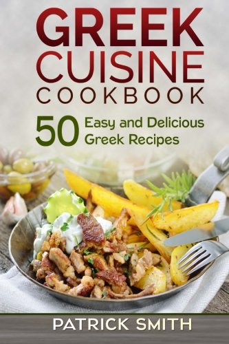 Stock image for Greek Cuisine Cookbook: 50 Easy and Delicious Greek Recipes (Greek Recipes, Mediterranean Recipes, Greek Food, Quick & Easy) for sale by SecondSale