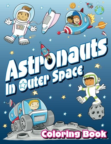 Beispielbild fr Astronauts In Outer Space Coloring Book (Super Fun Coloring Books For Kids) zum Verkauf von Your Online Bookstore
