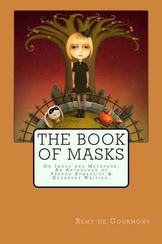 Stock image for The Book of Masks: On Image and Metaphor: An Anthology of French Symbolist & Decadent Writing for sale by Revaluation Books