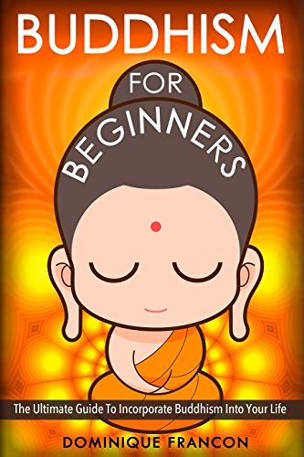 Beispielbild fr Buddhism: For Beginners! The Ultimate Guide To Incorporate Buddhism Into Your Life - A Buddhism Approach For More Energy, Focus, And Inner Peace zum Verkauf von WorldofBooks