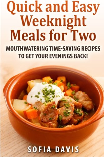 Beispielbild fr Quick and easy weeknight meals for two: Mouthwatering timesaving recipes to get your evenings back! zum Verkauf von MusicMagpie