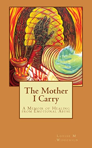 9781500515270: The Mother I Carry: A Memoir of Healing from Emotional Abuse