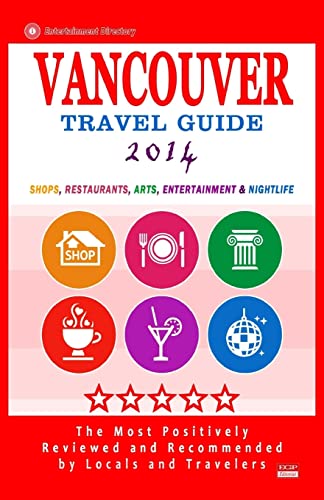 Imagen de archivo de Vancouver Travel Guide 2014: Shops, Restaurants, Arts, Entertainment and Nightlife in Vancouver, Canada (City Travel Guide 2014) a la venta por THE SAINT BOOKSTORE