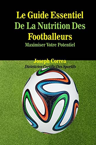 9781500517731: Le Guide Essentiel De La Nutrition Des Footballeurs: Maximiser Votre Potentiel