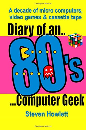 9781500520267: Diary of an 80s Computer Geek: A Decade of Micro Computers, Video Games & Cassette Tape