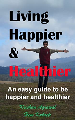 Stock image for Living Happier and Healthier: An easy guide to be happier and healthier for sale by THE SAINT BOOKSTORE