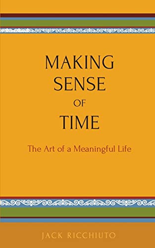 Stock image for Making Sense Of Time: The Art of a Meaningful Life for sale by THE SAINT BOOKSTORE