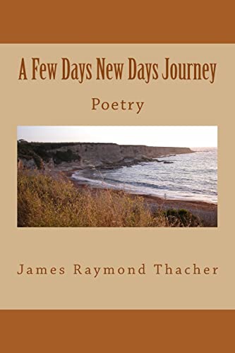 Beispielbild fr A Few Days New Days Journey: Poetry By James RaymondThacher zum Verkauf von THE SAINT BOOKSTORE