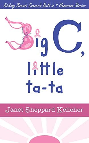 Stock image for Big C, Little Ta-Ta : Kicking Breast Cancer's Butt in 7 Humorous Stories for sale by Better World Books: West