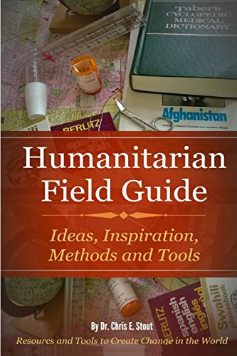 Stock image for Humanitarian Field Guide: Ideas, Inspiration, Methods and Tools: Resources and Tools to Create Change in the World for sale by Open Books