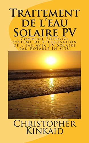 Stock image for Traitement de l'eau Solaire PV: Comment Energize Systeme de Sterilisation de l'eau avec FV Solaire eau Potable In Situ for sale by THE SAINT BOOKSTORE