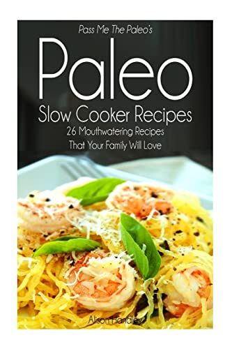 9781500548537: Pass Me The Paleo's Paleo Slow Cooker Recipes: 26 Mouthwatering Recipes That Your Family Will Love!