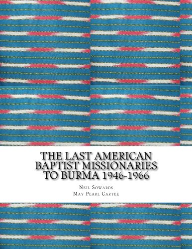 Stock image for The Last American Baptist Missionaries To Burma 1946-1966 for sale by Revaluation Books