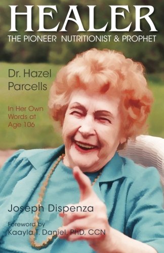 Beispielbild fr Healer: The Pioneer Nutritionist and Prophet Dr. Hazel Parcells in Her Own Words at Age 106 zum Verkauf von WorldofBooks