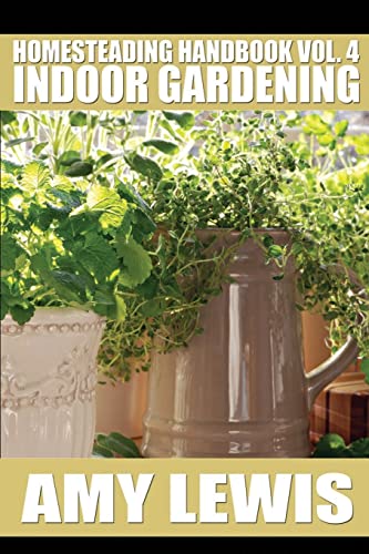 9781500552091: Homesteading Handbook vol. 4: Indoor Gardening: Volume 4 (Homesteading Handbooks)