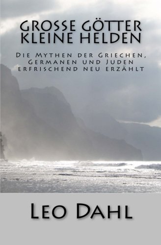 Beispielbild fr Groe Gtter - Kleine Helden: Die Mythen der Griechen, Germanen und Juden erfrischend neu erzhlt zum Verkauf von medimops