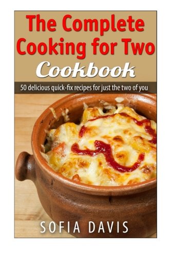 Beispielbild fr The Complete Cooking For Two Cookbook: 50 delicious quick-fix recipes for just the two of you zum Verkauf von Goodwill