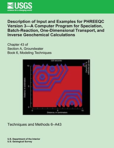 9781500563103: Description of Input and Examples for PHREEQC Version 3?A Computer Program for Speciation, Batch-Reaction, One-Dimensional Transport, and Inverse Geochemical Calculations